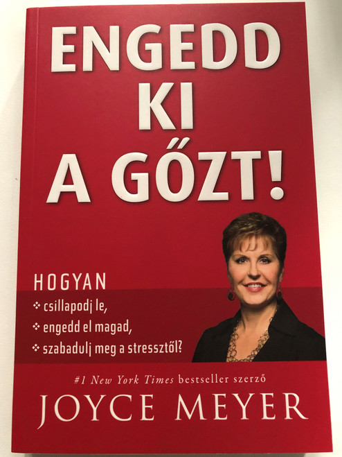 Engedd ki a gőzt! Hogyan csillapodj le, engedd el magad, szabadulj meg a stressztől? by Joyce Meyer - HUNGARIAN TRANSLATION OF Overload: How to Unplug, Unwind, and Unleash Yourself from the Pressure of Stress / Achieve God's best for your life! ( 9786155246845)