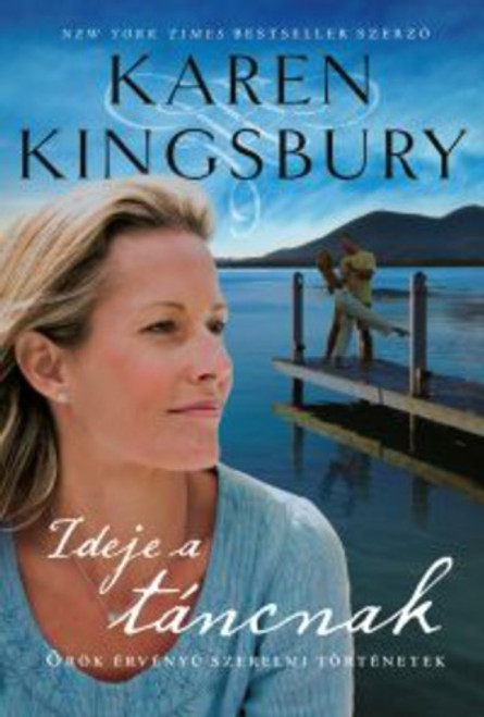 Ideje a táncnak by Karen Kingsbury - HUNGARIAN TRANSLATION OF A Time to Dance (Timeless Love Series Book 1) / A Time to Dance is a powerful story of the resilience of love. ( 9786155246302)