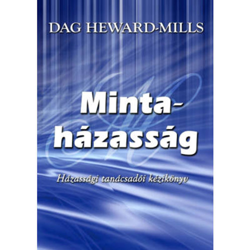 Mintaházasság - Házassági tanácsadói kézikönyv by Dag Heward-Mills - HUNGARIAN TRANSLATION OF Model Marriage / This extraordinary book will serve as a ready resource material for both the marriage counselor and the married couple. (9786155246241)