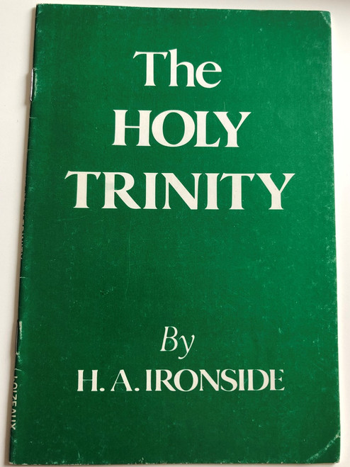 The Holy Trinity by Henry Allen Ironside / A brief but thorough examination of the Holy Trinity / Loizeaux Brothers 1988 / Paperback (9780872133488)