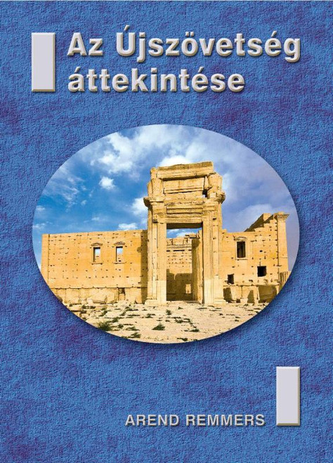Az Újszövetség áttekintése by Arend Remmers - Hungarian translation of Das Neue Testament im Überblick / A review of the New Testament 