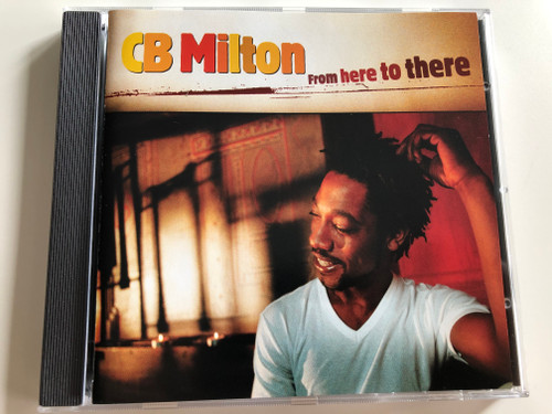 CB Milton - From here to there / Get into my life, What about me, Redemption song, We are the one, This love is real / Audio CD 1998 / Byte records (4073294184523)