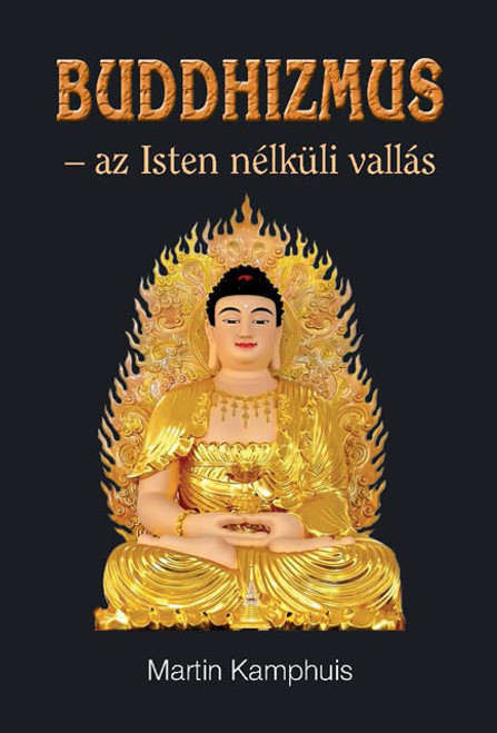 Buddhizmus - az Isten nélküli vallás by Martin Kamphuis - Hungarian translation of Buddhismus. Religion ohne Gott / Buddhism a religion without God