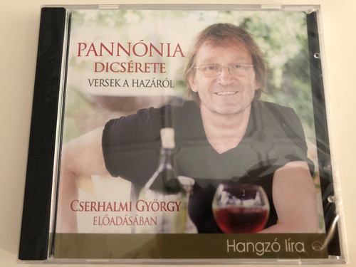 Pannónia Dicsérete - Versek a hazáról / Performed by Cserhalmi György / Hungarian poetry Audio Book / Hangzó Líra / Audio CD 2011 / Kossuth - Mojzer (9789630966993)