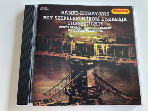 Ránki-Hubay-Vas: Egy Szerelem Három Éjszakája - Three Nights / Musical Tragedy - Excerpts / Hungaroton Classic Audio CD 1999 / HCD 16852 (5991811685225)