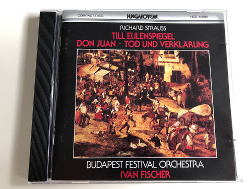 Richard Strauss - Till Eulenspiegel - Don Juan - Tod und Verkärung / Budapest Festival Orchestra / Conducted by Iván Fischer / Hungaroton / HCD 12899 / Audio CD 1990 (5991811289928)