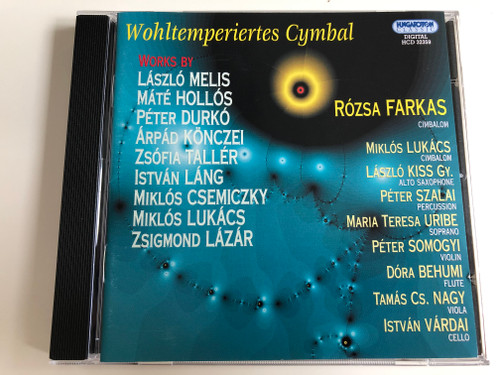 Wohltemperiertes Cymbal / Works by László Melis, Máté Hollós, Péter Durkó, Árpád Könczei, Zsófia Tallér, István Láng / Rózsa Farkas cimbalom / HCD 32359 / Audio CD 2006 (5991813235923)