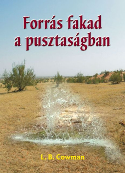 Forrás fakad a pusztaságban  by Lettie B. Cowman - Hungarian translation of Streams in the Desert /  Turn to it daily, tune out the clamor of living, and let these prayerful writings inspire fresh hope!