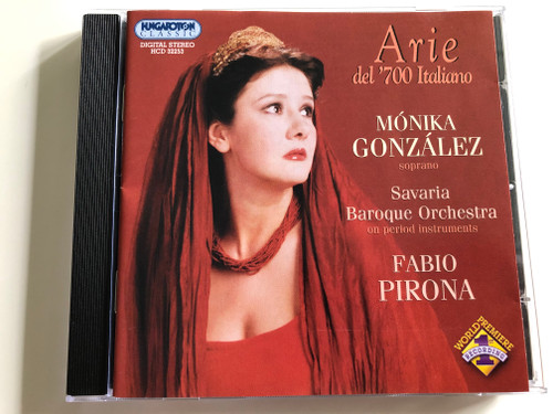 Arie del '700 Italiano / Mónika González soprano / Savaria Baroque Orchestra on period instruments / Conducted by Fabio Pirona / Hungaroton Audio CD / HCD 32253 (5991813225320)