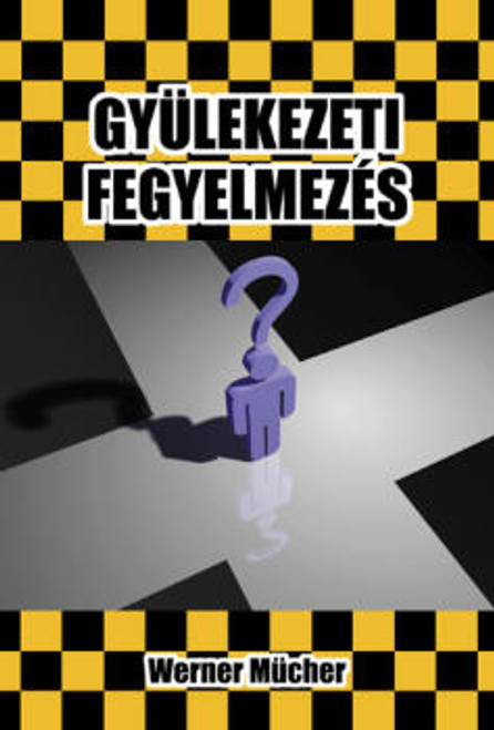 Gyülekezeti fegyelmezés by Werner Mücher - Hungarian translation of Heute noch Gemeindezucht? / A book about church discipline: it is quite biblical and initially has a positive aspect