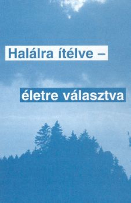 Halálra ítélve - életre választva by August Pressler - Hungarian translation of Sentenced to death, chosen to live / The story of a legionnaire, who served 16 years in the Foreign Legion in Morocco, Indochina, Syria and the Sahara