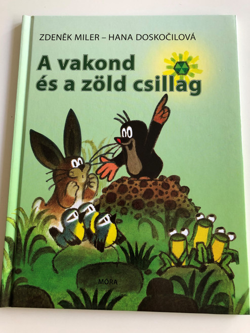 A vakond és a zöld csillag by Zdenek Miler - Hana Doskočilová / Hungarian translation of Krtek a zelena hvezda / Móra könyvkiadó 2008 (9789631184969)