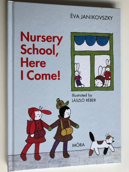 Nursery School, Here I come! by Éva Janikovszky / Illustrated by László Réber / Móra Publishing house 2012 / Hardcover (9789631190861)