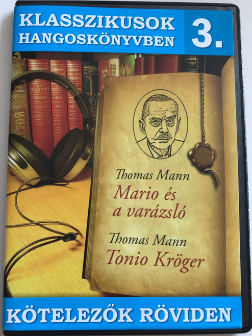 Klasszikusok Hangoskönyvben 3. / Thomass Mann: Mario és a varázsló, Tonio Kröger / Kötelezők röviden / Classic Writers in Audio 3. / Hungarian Audio Book / Audio CD 2009 / ERCD 9003 (5999557440221)