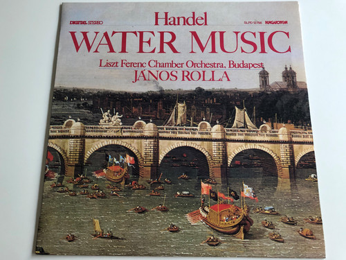 Handel - Water Music / Liszt Ferenc, Chamber Orchestra, Budapest / Directed: János Rolla ‎/ HUNGAROTON LP DIGITAL STEREO / SLPD 12756