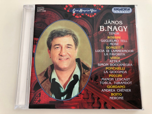 János B. Nagy tenor / Rossini, Donizetti, Verdi, Ponchielli, Puccini, Giordano, Boito / Great Hungarian Voices / Hungaroton Classic Audio CD 1997 / HCD 31698 (5991813169822)