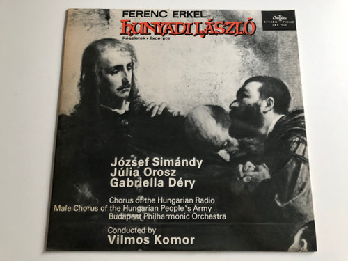 Ferenc Erkel - Hunyadi László / József Simándy, Júlia Orosz, Gabriella Déry / Chorus Of The Hungarian Radio / Male Chorus Of The Hungarian People's Army / Conducted: Vilmos Komor / QUALITON LP STEREO - MONO / LPX 1043