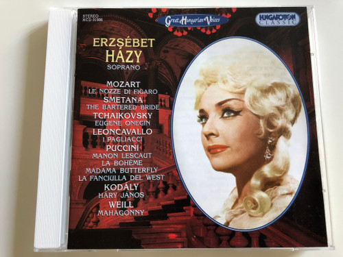 Erzsébet Házy Soprano / Mozart - Le nozze di Figaro, Smetana - The Bartered Bride / Tchaikovsky, Leoncavallo, Puccini, Kodály, Weill / Hungaroton Classic Audio CD 2003 / HCD 31996 (5991813199621)