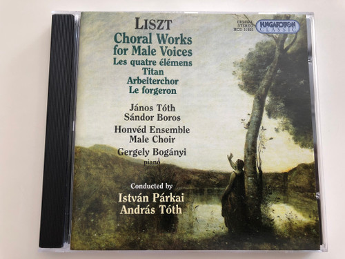 Liszt - Choral Works for Male Voices / Les quatre éléments, Titan, Arbeiterchor, Le forgeron / János Tóth, Sándor Boros, Honvéd Ensemble Male Choir / Gergely Bogányi piano / Cond. István Párkai, András Tóth / Hungaroton Classic Audio CD 2001 / HCD 31923 (5991813192325)