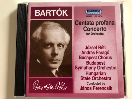 Bartók - Cantata profana concerto for Orchestra / József Réti, Adrás Faragó / Budapest Chorus, Budapest Symphony Orchestra, Hungarian State Orchestra / Conducted by János Ferencsik / Hungaroton Classic Audio CD 1995 / HCD 12759 (5991811275921)