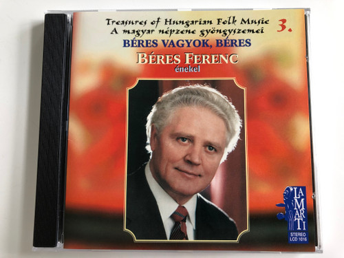 Treasures of Hungarian Folk Music 3. - A magyar nepzene gyongyszemei 3. / Beres Vagyok, Beres / Beres Ferenc - enekel / Lamarti Audio CD Stereo 1997 / LCD 1016