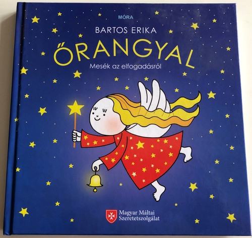 Őrangyal by Bartos Erika / Mesék az elfogadásról / Hungarian Stories for children / Magyar Máltai Szeretetszolgálat 2014 / Hardcover (9789638944573)