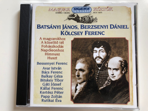 Batsanyi Janos, Berzenyi Daniel, Kolcsev Ferenc / A magyarokhoz, A kozelito tel, Fohaszkodas, Napoleonhoz, Himnusz, Huszt / Bessenyei Ferenc, Avar Istvan, Bacs Ferenc, Balkay Geza, Bitskey Tibor, Gati Jozsef, Kallai Ferenc / Hungaroton Classic Audio CD 2000 Stereo, Mono / HCD 14275