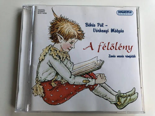 Békés Pál - Várkonyi Mátyás ‎/ A Félőlény / Zenes meses remjetek / Hungaroton Classic Audio CD 2006 Stereo / HCD 14338