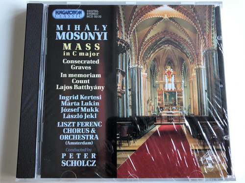 Mihaly Mosonyi - Mass in C major / Consecrated Graves, In memoriam Count Lajos Batthyany / Ingrid Kertesi, Marta Lukin, Jozsef Mukk, Laszlo Jekl / Liszt Ferenc Chorus & Orchestra (Amsterdam) / Conducted By Peter Scholcz / Hungaroton Classic Audio CD 2004 Stereo / HCD 32152