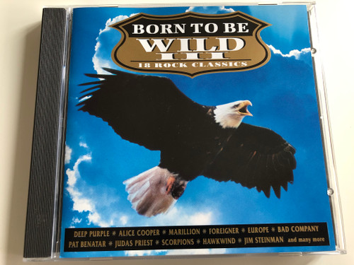 Born To Be Wild III / 18 Rock Classics / Deep Purple, Alice Cooper, Marillion, Foreigner, Europe, Bad Company, Pat Benatar, Judas Priest, Scorpions, Hawkwind, Jim Steinman, and many more / Music Collection Audio CD 1994 / MUSCD023