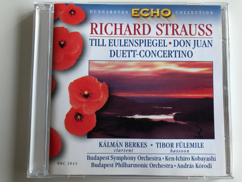 Richard Strauss – Till Eulenspiegel, Don Juan, Duett-Concertino / Kálmán Berkes, Tibor Fülemile / Budapest Symphony Orchestra, Ken-Ichiro Kobayashi, Budapest Philharmonic Orchestra, András Kórodi ‎/ Hungaroton Classic ‎Audio CD 1999 Stereo / HRC 1043