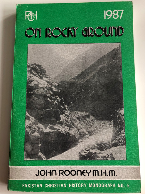 On Rocky Ground by John Rooney M.H.M / Pakistan Christian History Monograph No. 5 / The Catholic Church in the North West Territories (1887-1987) / Christian Study Centre Rawalpindi 1987 / Paperback (OnRockyGround1987)