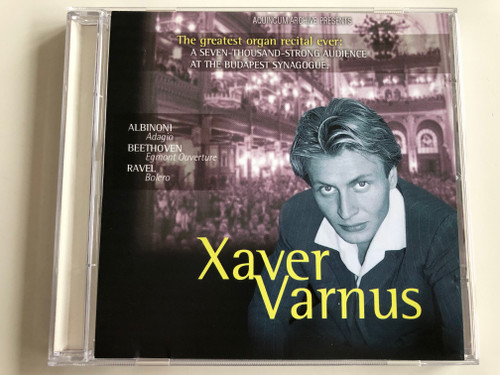 Xaver Varnus ‎/ The Greatest Organ recital ever: A Seven-Thousand-Strong Audience At The Budapest Synagogue / Albinoni - Adagio, Beethoven - Egmont Ouverture, Ravel - Bolero / Aquincum Archive ‎Audio CD 2002 / ACD 1445