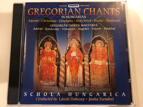 Gregorian Chants in Hungarian / Advent, Christmas, Epiphany, Holy Week, Easter, Pentecost / Schola Hungarica, Conducted By Laszlo Dobszay, Janka Szendrei / Hungaroton Classic Audio CD 2004 Stereo / HCD 32157