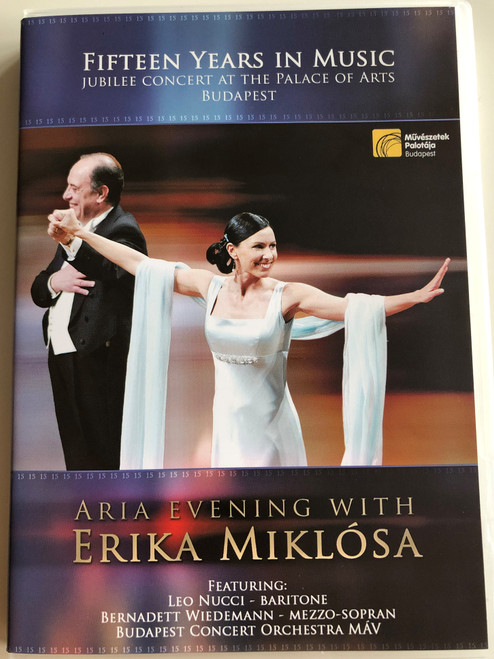 Aria Evening with Erika Miklósa DVD Fifteen Years in Music / Jubilee Concert at the Palace of Arts Budapest / Featuring: Leo Nucci, Bernadett Wiedemann, Budapest MÁV Concert Orchestra (731406876790)