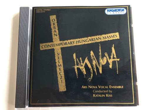 Orbán, Selmeczi – Contemporary Hungarian Masses / Ars Nova Vocal Ensemble, Conducted: Katalin Kiss / Hungaroton Classic ‎Audio CD 1997 Stereo / HCD 31711