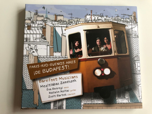 Paris - Rio - Buenos Aires ide Budapest! / Barefoot Musicians - Mezitlabas Zeneszek, Eva Bodrogi - voice, Katalin Koltai - guitar, Zsolt Bartek - clarinet / Gryllus Audio CD / HCD 119