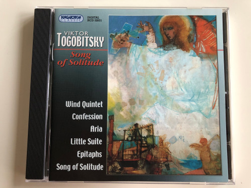Viktor Togobitsky - Song of Solitude / Wind Quintet, Confession, Aria, Little Suite, Epitaphs, Song of Solitude / Hungaroton Classic Audio CD 2009 Stereo / HCD 32631