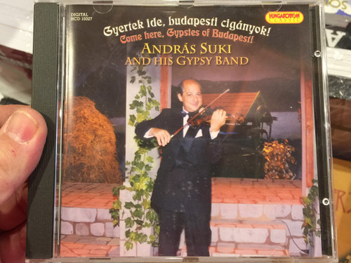 Gyertek ide, budapesti ciganyok! / Come here, Gypsies of Budapest! / Andras Suki and His Gypsy Band / Hungaroton Classic Audio CD 2006 Stereo / HCD 10327