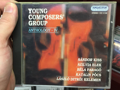 Young Composers' Group - Anthology IV. / Sándor Kiss, Szilvia Elek, Béla Faragó, Katalin Pócs, László Ditrói Kelemen / Hungaroton Classic Audio CD 1995 Stereo / HCD 31192