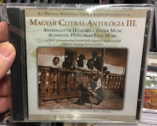 Az Obudai Nepzenei Iskola kiadvanysorozata / Magyar Citerás Antológia III.: Anthology Of Hungarian Zither Music - Authentic Hungarian Folk Music / Szerkesztette Balogh Sándor es Bolya Mátyás / Flaccus Kiadó ‎Audio CD 2007 / FL 0006