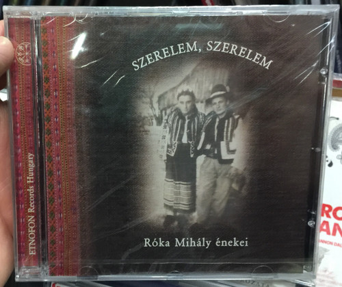 Szerelem, Szerelem - Róka Mihály Énekei / Etnofon ‎Audio CD 2002 / ED-CD 051