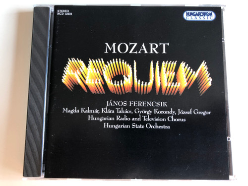 Mozart ‎– Requiem / János Ferencsik, Magda Kalmár, Klára Takács, György Korondy, József Gregor, Hungarian Radio And Television Chorus, Hungarian State Orchestra / Hungaroton Classic Audio CD 1994 Stereo / HCD 12038