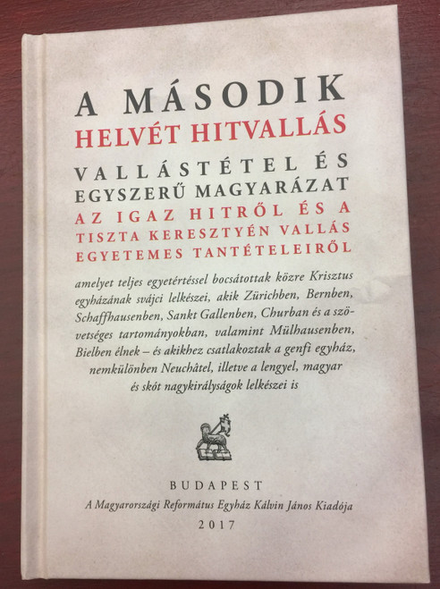 A második helvét hitvallás - Vallástétel és egyszerű magyarázat / Az igaz hitről és a tiszta keresztyén vallás egyetemes tantételeiről / Kálvin kiadó 2017 / Hardcover (9789635583683)