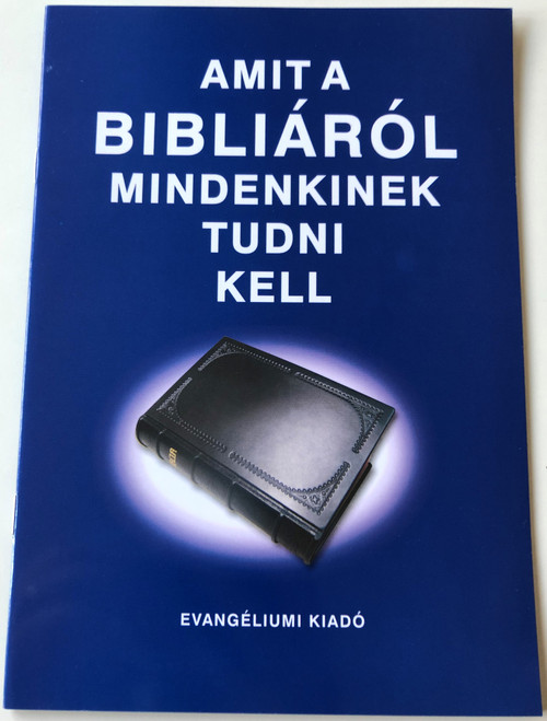 Amit a Bibliáról mindenkinek tudni kell - Áttekintő füzet A Biblia Mondanivalójáról / Introductory Booklet about the Bible for Young People in the Hungarian Language (9789639867277)