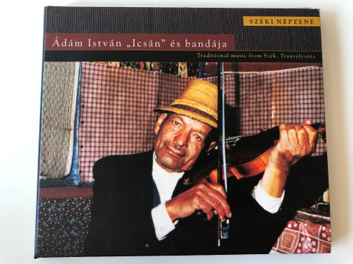 Széki Népzene / Ádám István "Icsán" És A Bandája - Traditional Music From Szek, Transylvania / Fonó Records ‎Audio CD 2000 / FA-069-2