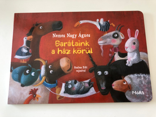 Barátaink a ház körül by Nemes Nagy Ágnes / Illustrations by Szalma Edit / Móra könyvkiadó 2015 / Színes lapozó / Color Board book for kids (9789631197679)