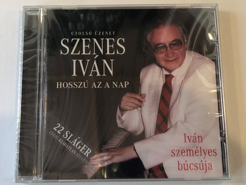 Utolso Uzenet Szenes Iván ‎– Hosszú Az A Nap / Ivan szemelyes bucsuja / 22 Slager eddig kiadlatan felvetelek is / Universal Audio CD 2010 / B688072
