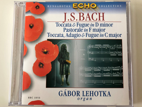 Hungaroton Echo Collection / J. S. Bach - Toccata & Fugue in D minor, Pastorale in F major, Toccata, Adagio & Fugue in C major / Gabor Lehotka - organ / Hungaroton Classic ‎Audio CD 2005 Stereo / HRC 1056