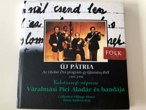 Új Pátria - Az Utolsó Óra Program Gyűjteményéből (1997-1998) / Kalotaszegi Népzene - Váralmási Pici Aladár És Bandája (Collected Village Music From Kalotaszeg) / Fonó Records Audio CD 1998 / FA-101-2